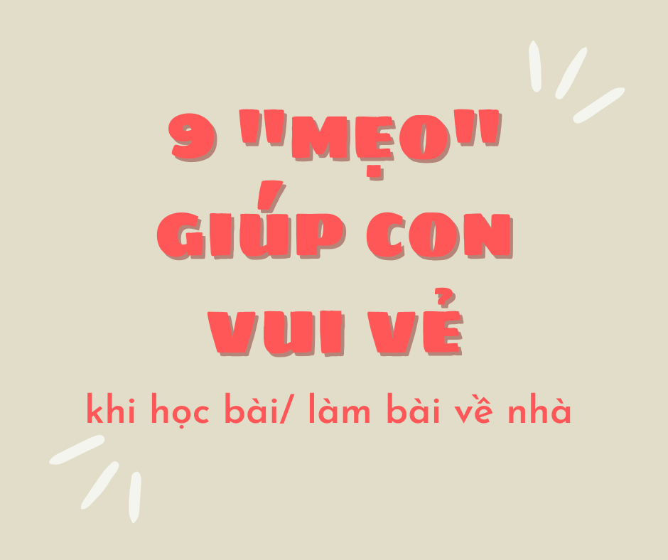 9 "mẹo" giúp con vui vẻ khi học bài/ làm bài về nhà